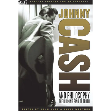 Johnny Cash and Philosophy: The Burning Ring of Truth