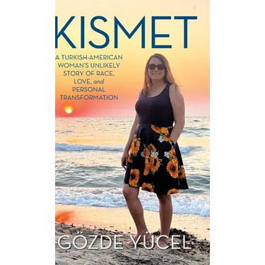 Kismet: A Turkish-American Woman's Unlikely Story of Race, Love, and Personal Transformation