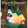 Where Is Charlotte? Or Where Is _______?: A Personal Story-Song Book