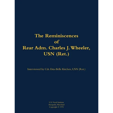 The Reminiscences of Rear Adm. Charles J. Wheeler, USN (Ret.): 1895-1981