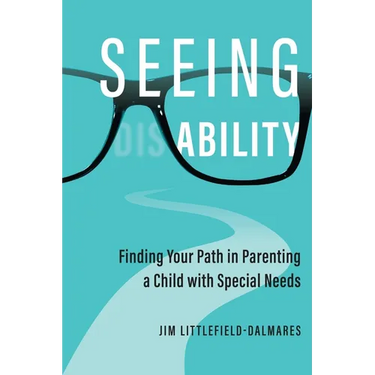 Seeing Ability: Finding Your Path in Parenting a Child with Special Needs