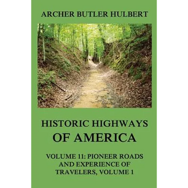 Historic Highways of America: Volume 11: Pioneer Roads and Experiences of Travelers (I)