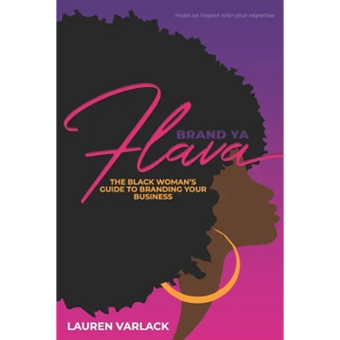 Brand Ya Flava: The Black Woman's Guide to Branding Your Business