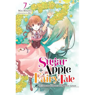 Sugar Apple Fairy Tale, Vol. 7 (Light Novel): The Silver Sugar Master and the Yellow Garland