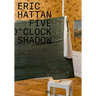 Eric Hattan: Five O'Clock Shadow