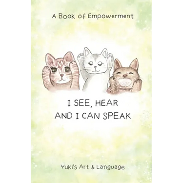 I See, Hear & I Can Speak: A Book of Empowerment