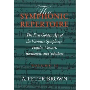 Symphonic Repertoire: The First Golden Age of the Viennese Symphony: Haydn, Mozart, Beethoven, and Schubert