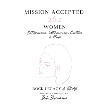 Mission Accepted: 262 Women Entrepreneurs, Ultrapreneurs, Creatives & Media - Rock Legacy & Tell All