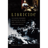 Libricide: The Regime-Sponsored Destruction of Books and Libraries in the Twentieth Century