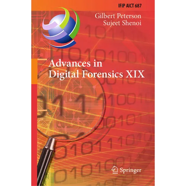Advances in Digital Forensics XIX: 19th Ifip Wg 11.9 International Conference, Icdf 2023, Arlington, Virginia, Usa, January 30-31, 2023, Revised Selec