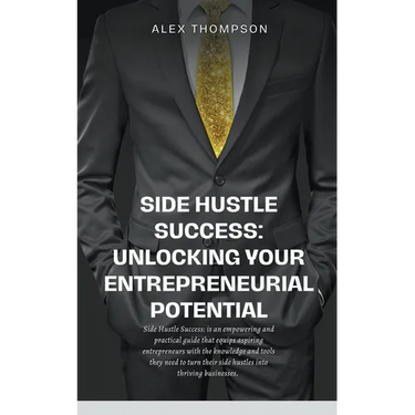 Side Hustle Success: Unlocking Your Entrepreneurial Potential