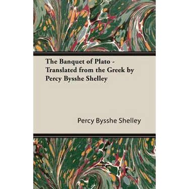 The Banquet of Plato - Translated from the Greek by Percy Bysshe Shelley