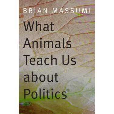 What Animals Teach Us about Politics