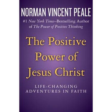 The Positive Power of Jesus Christ: Life-Changing Adventures in Faith
