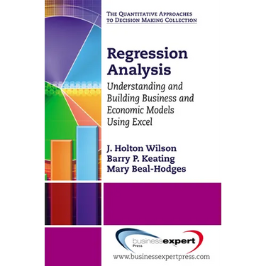 Regression Analysis: Understanding and Building Business and Economic Models Using Excel
