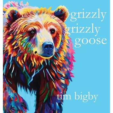 Grizzly Grizzly Goose