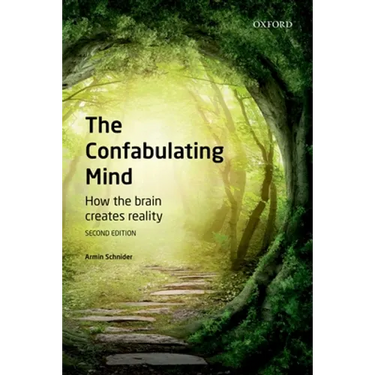 The Confabulating Mind: How the Brain Creates Reality