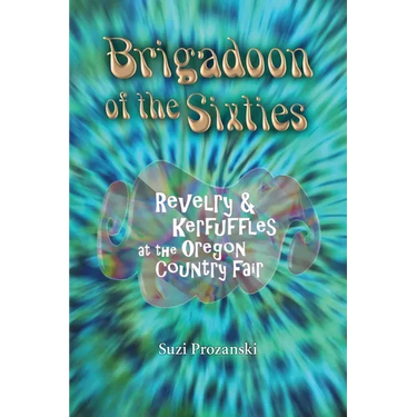 Brigadoon of the Sixties: Revelry & Kerfuffles at the Oregon Country Fair