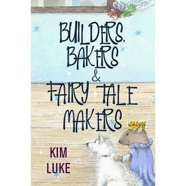 Builders, Bakers and Fairy Tale Makers