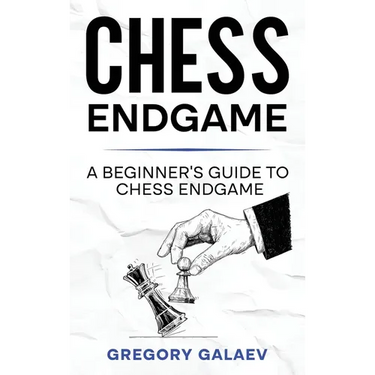Chess Endgame: A Beginner's Guide to Chess Endgame