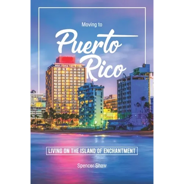 Moving to Puerto Rico: Living on the Island of Enchantment