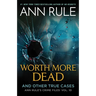 Worth More Dead: And Other True Cases Vol. 10