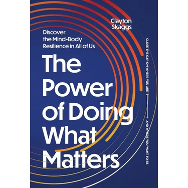 The Power of Doing What Matters: Discover the Mind-Body Resilience in All of Us