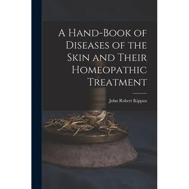 A Hand-Book of Diseases of the Skin and Their Homeopathic Treatment