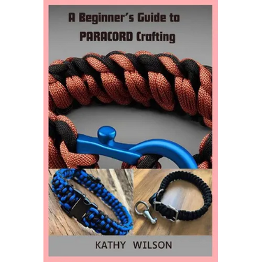 A Beginner's Guide to Paracord Crafting: Mastering The Art of Paracord Crafting and Survival Projects