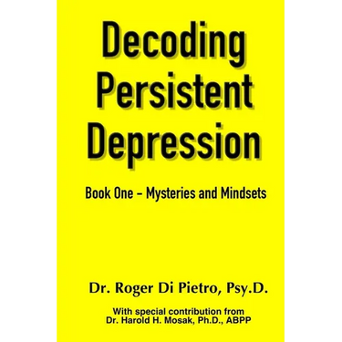 Decoding Persistent Depression: Book One - Mysteries and Mindsets