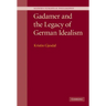 Gadamer and the Legacy of German Idealism