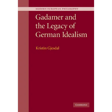 Gadamer and the Legacy of German Idealism