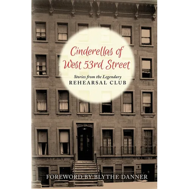 Cinderella's of West 53rd Street (hardback): Stories from the Legendary Rehearsal Club