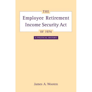 The Employee Retirement Income Security Act of 1974: A Political History Volume 11