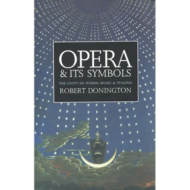 Opera and Its Symbols: The Unity of Words, Music and Staging