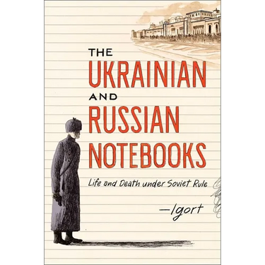 The Ukrainian and Russian Notebooks: Life and Death Under Soviet Rule