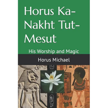 Horus Ka-Nakht Tut-Mesut: His Worship and Magic