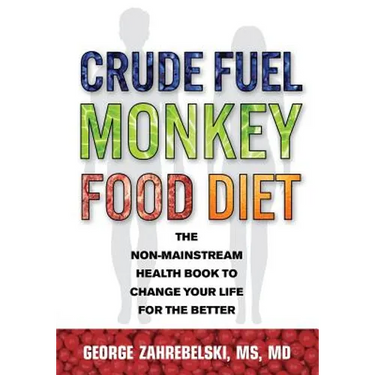 Crude Fuel Monkey Food Diet: The Non-Mainstream Health Book to Change Your Life for the Better