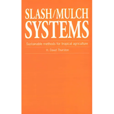 Slash/Mulch Systems: Sustainable Methods for Tropical Agriculture