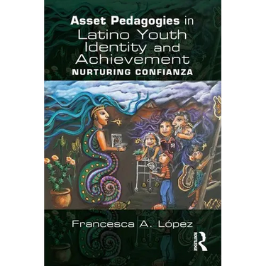 Asset Pedagogies in Latino Youth Identity and Achievement: Nurturing Confianza