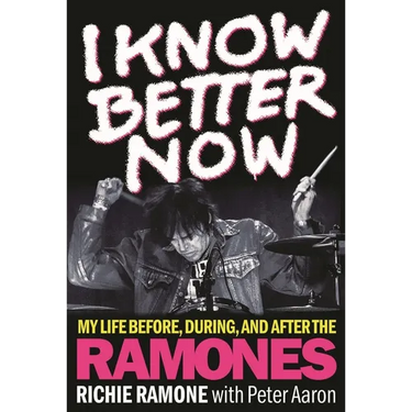I Know Better Now: My Life Before, During and After the Ramones