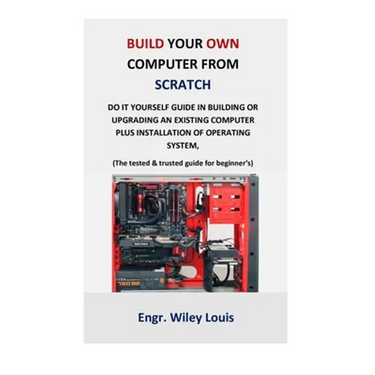 Build your own computer from scratch: Do it yourself guide in building or upgrading an existing computer plus installation of operating system, (The t