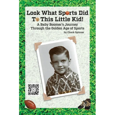 Look What Sports Did To This Little Kid!: A Baby Boomer's Journey Through the Golden Age of Sports