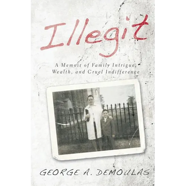 Illegit: A Memoir of Family Intrigue, Wealth, and Cruel Indifference
