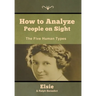 How to Analyze People on Sight: The Five Human Types