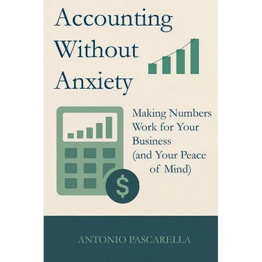 Accounting Without Anxiety: Making Numbers Work for Your Business (and Your Peace of Mind)
