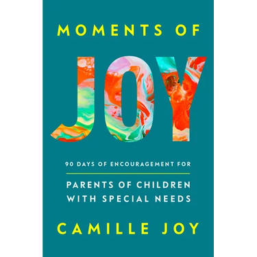 Moments of Joy: 90 Days of Encouragement for Parents of Children with Special Needs