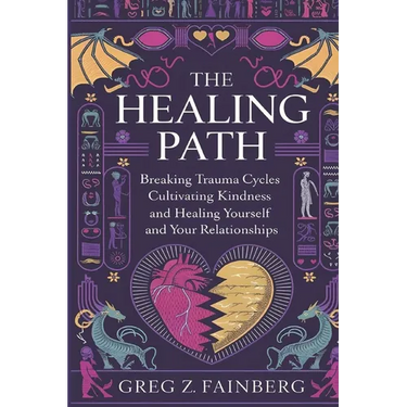 The Healing Path: Breaking Trauma Cycles, Cultivating Kindness, and Healing Yourself and your Relationships
