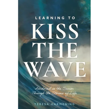 Learning to Kiss the Wave: Anchored in the Savior Through the Storms of Life