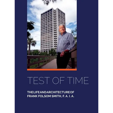 Test of Time, The life and architecture of Frank Folsom Smith, F.A.I.A.